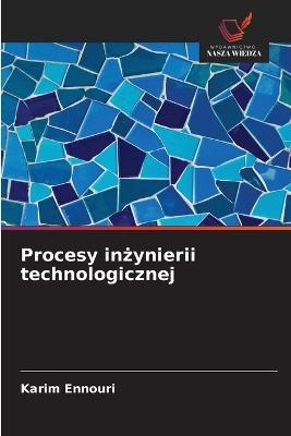 Procesy inżynierii technologicznej - Karim Ennouri - cover