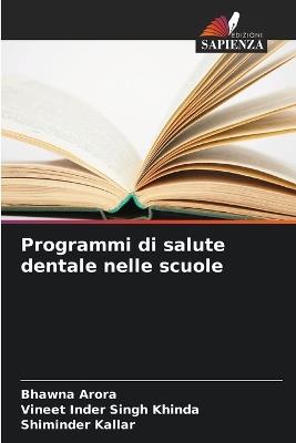 Programmi di salute dentale nelle scuole - Bhawna Arora,Vineet Inder Singh Khinda,Shiminder Kallar - cover