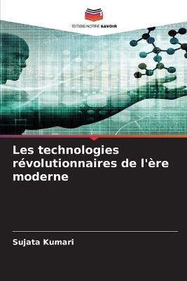 Les technologies révolutionnaires de l'ère moderne - Sujata Kumari - cover