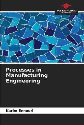 Processes in Manufacturing Engineering - Karim Ennouri - cover