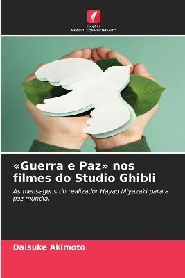 Guerra e Paz nos filmes do Studio Ghibli - Daisuke Akimoto - cover