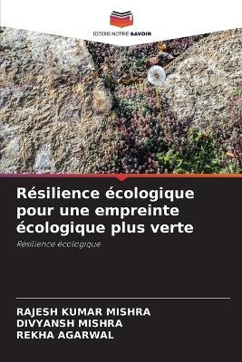 Résilience écologique pour une empreinte écologique plus verte - Rajesh Kumar Mishra,Divyansh Mishra,Rekha Agarwal - cover
