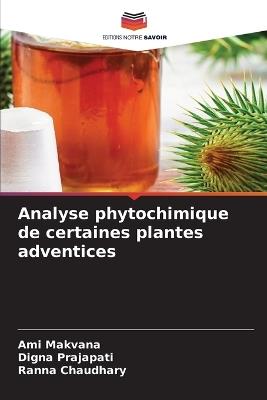 Analyse phytochimique de certaines plantes adventices - Ami Makvana,Digna Prajapati,Ranna Chaudhary - cover