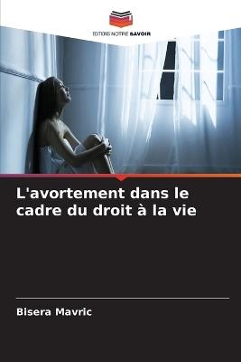 L'avortement dans le cadre du droit à la vie - Bisera Mavric - cover