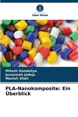 PLA-Nanokomposite: Ein Überblick - Mitesh Gondaliya,Juvansinh Jadeja,Manish Shah - cover