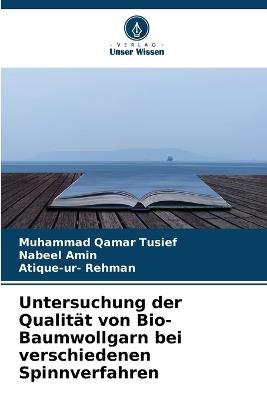 Untersuchung der Qualität von Bio-Baumwollgarn bei verschiedenen Spinnverfahren - Muhammad Qamar Tusief,Nabeel Amin,Atique-Ur- Rehman - cover
