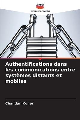 Authentifications dans les communications entre systèmes distants et mobiles - Chandan Koner - cover