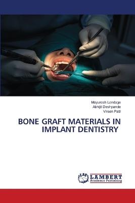 Bone Graft Materials in Implant Dentistry - Mayuresh Landage,Abhijit Deshpande,Virsen Patil - cover