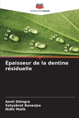 Épaisseur de la dentine résiduelle - Annil Dhingra,Satyabrat Banerjee,Nidhi Malik - cover