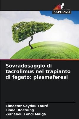 Sovradosaggio di tacrolimus nel trapianto di fegato: plasmaferesi - Elmoctar Seydou Touré,Lionel Rostaing,Zeinabou Tondi Maïga - cover