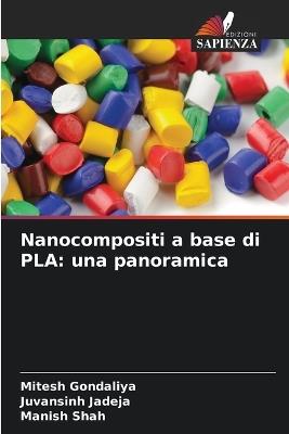 Nanocompositi a base di PLA: una panoramica - Mitesh Gondaliya,Juvansinh Jadeja,Manish Shah - cover