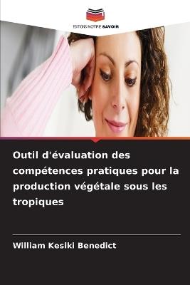 Outil d'évaluation des compétences pratiques pour la production végétale sous les tropiques - William Kesiki Benedict - cover