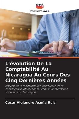 L'évolution De La Comptabilité Au Nicaragua Au Cours Des Cinq Dernières Années - Cesar Alejandro Acuña Ruiz - cover