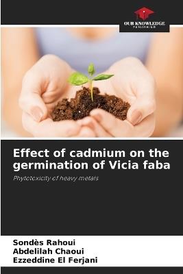 Effect of cadmium on the germination of Vicia faba - Sondès Rahoui,Abdelilah Chaoui,Ezzeddine El Ferjani - cover