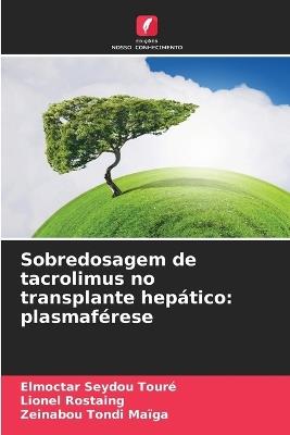 Sobredosagem de tacrolimus no transplante hepático: plasmaférese - Elmoctar Seydou Touré,Lionel Rostaing,Zeinabou Tondi Maïga - cover