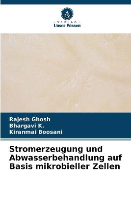 Stromerzeugung und Abwasserbehandlung auf Basis mikrobieller Zellen - Rajesh Ghosh,Bhargavi K,Kiranmai Boosani - cover