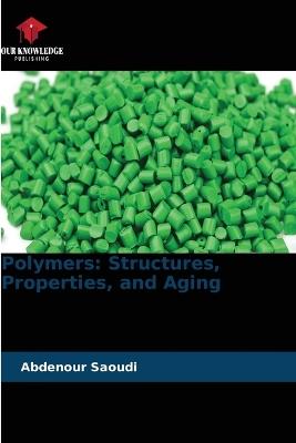Polymers: Structures, Properties, and Aging - Abdenour Saoudi - cover