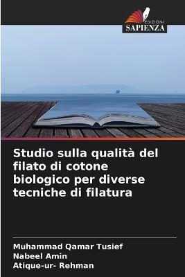 Studio sulla qualità del filato di cotone biologico per diverse tecniche di filatura - Muhammad Qamar Tusief,Nabeel Amin,Atique-Ur- Rehman - cover