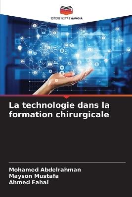 La technologie dans la formation chirurgicale - Mohamed Abdelrahman,Mayson Mustafa,Ahmed Fahal - cover