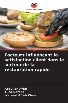 Facteurs influençant la satisfaction client dans le secteur de la restauration rapide - Abdullah Afzal,Tuba Nafees,Waheed Aftab Khan - cover