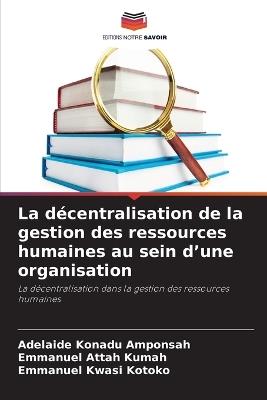 La décentralisation de la gestion des ressources humaines au sein d'une organisation - Adelaide Konadu Amponsah,Emmanuel Attah Kumah,Emmanuel Kwasi Kotoko - cover