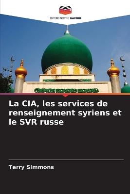 La CIA, les services de renseignement syriens et le SVR russe - Terry Simmons - cover