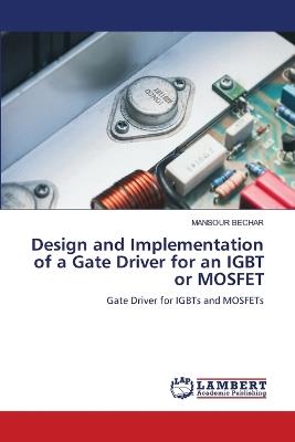 Design and Implementation of a Gate Driver for an IGBT or MOSFET - Mansour Bechar - cover