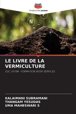 Le Livre de la Vermiculture - Kalaimani Subramani,Thangam Yesudas,Uma Maheswari S - cover