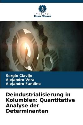 Deindustrialisierung in Kolumbien: Quantitative Analyse der Determinanten - Sergio Clavijo,Alejandro Vera,Alejandro Fandino - cover