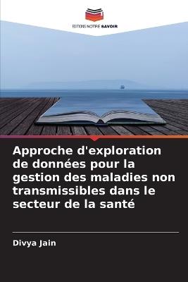 Approche d'exploration de données pour la gestion des maladies non transmissibles dans le secteur de la santé - Divya Jain - cover