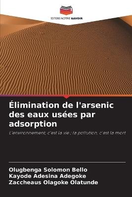 Élimination de l'arsenic des eaux usées par adsorption - Olugbenga Solomon Bello,Kayode Adesina Adegoke,Zaccheaus Olagoke Olatunde - cover