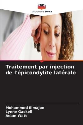 Traitement par injection de l'épicondylite latérale - Mohammed Elmajee,Lynne Gaskell,Adam Watt - cover
