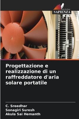 Progettazione e realizzazione di un raffreddatore d'aria solare portatile - C Sreedhar,Sonagiri Suresh,Akula Sai Hemanth - cover