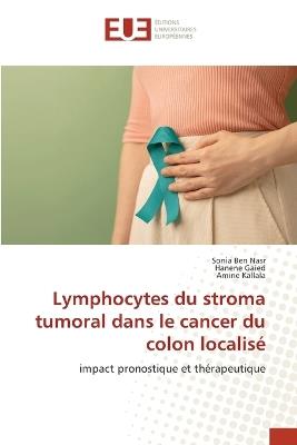 Lymphocytes du stroma tumoral dans le cancer du colon localisé - Sonia Ben Nasr,Hanene Gaied,Amine Kallala - cover