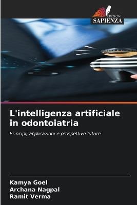 L'intelligenza artificiale in odontoiatria - Kamya Goel,Archana Nagpal,Ramit Verma - cover