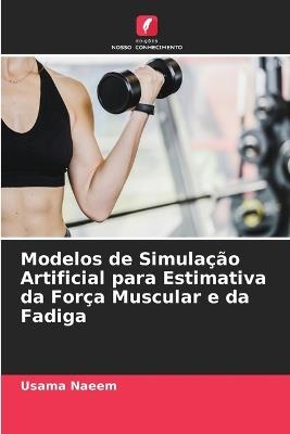Modelos de Simulação Artificial para Estimativa da Força Muscular e da Fadiga - Usama Naeem - cover
