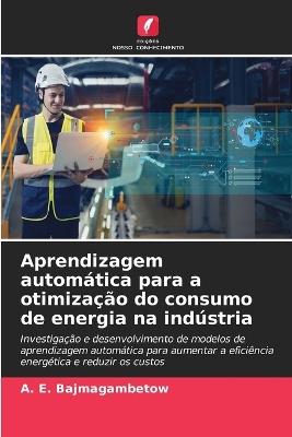 Aprendizagem automática para a otimização do consumo de energia na indústria - A E Bajmagambetow - cover