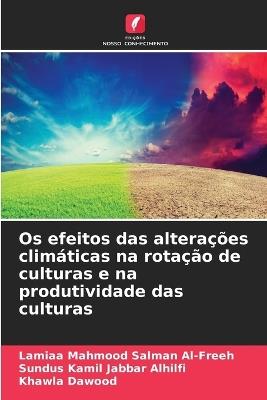Os efeitos das alterações climáticas na rotação de culturas e na produtividade das culturas - Lamiaa Mahmood Salman Al-Freeh,Sundus Kamil Jabbar Alhilfi,Khawla Dawood - cover