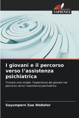 I giovani e il percorso verso l'assistenza psichiatrica - Sayumporn Sue Webster - cover
