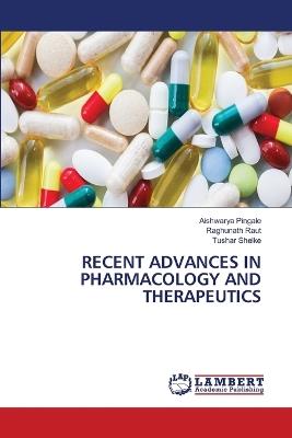 Recent Advances in Pharmacology and Therapeutics - Aishwarya Pingale,Raghunath Raut,Tushar Shelke - cover