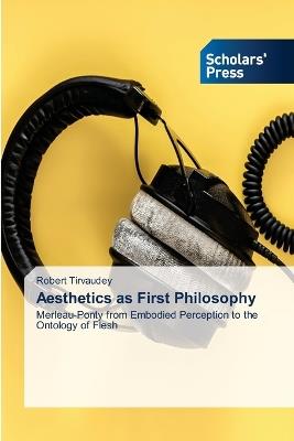 Aesthetics as First Philosophy - Robert Tirvaudey - cover