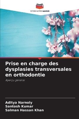Prise en charge des dysplasies transversales en orthodontie - Aditya Narnoly,Santosh Kumar,Salman Hassan Khan - cover
