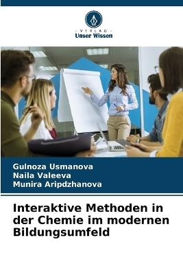 Interaktive Methoden in der Chemie im modernen Bildungsumfeld - Gulnoza Usmanova,Naila Valeeva,Munira Aripdzhanova - cover