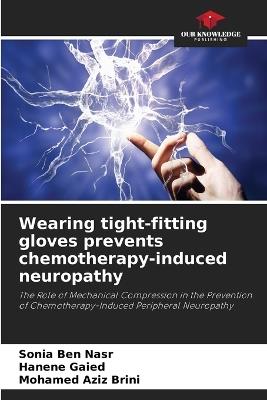 Wearing tight-fitting gloves prevents chemotherapy-induced neuropathy - Sonia Ben Nasr,Hanene Gaied,Mohamed Aziz Brini - cover