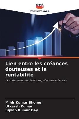 Lien entre les créances douteuses et la rentabilité - Mihir Kumar Shome,Utkarsh Kumar,Biplab Kumar Dey - cover