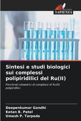 Sintesi e studi biologici sui complessi polipiridilici del Ru(II) - Deepenkumar Gandhi,Ketan B Patel,Umesh P Tarpada - cover