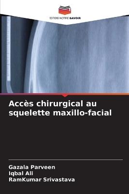 Accès chirurgical au squelette maxillo-facial - Gazala Parveen,Iqbal Ali,Ramkumar Srivastava - cover