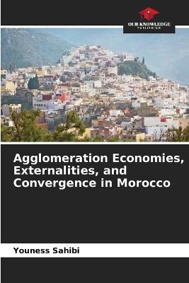 Agglomeration Economies, Externalities, and Convergence in Morocco - Youness Sahibi - cover