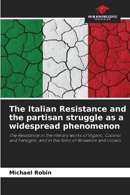 The Italian Resistance and the partisan struggle as a widespread phenomenon - Michael Robin - cover