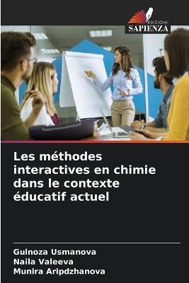 Les méthodes interactives en chimie dans le contexte éducatif actuel - Gulnoza Usmanova,Naila Valeeva,Munira Aripdzhanova - cover